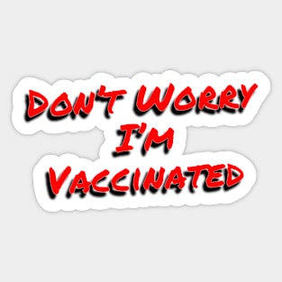 Don’t Worry I’m Vaccinated Sticker